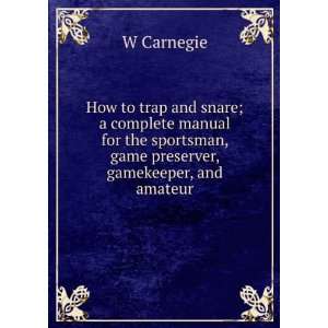  How to trap and snare; a complete manual for the sportsman 