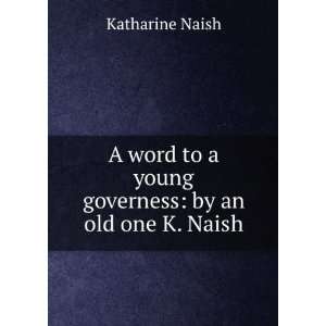   to a young governess by an old one K. Naish. Katharine Naish Books