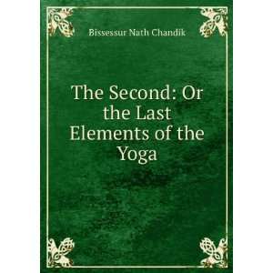    Or the Last Elements of the Yoga Bissessur Nath Chandik Books