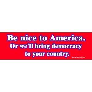  Fridge Magnet Be Nice to America. Or well bring democracy 