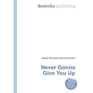  Never Gonna Give You Up Ronald Cohn Jesse Russell Books