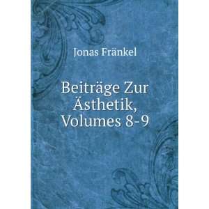  BeitrÃ¤ge Zur Ãsthetik, Volumes 8 9 Jonas FrÃ¤nkel 