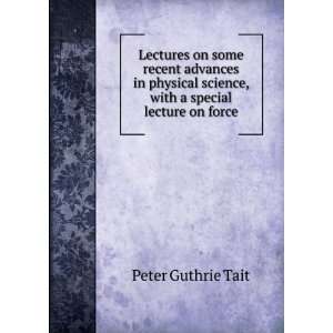   science with a special lecture on force Peter Guthrie Tait Books