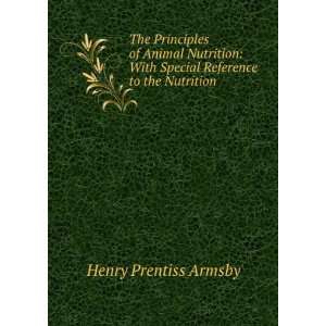   of animal nutrition Henry Prentiss, 1853 1921 Armsby Books