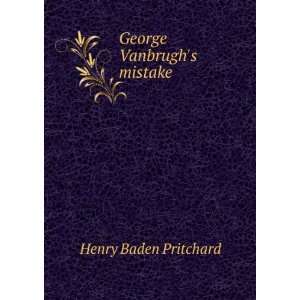 George Vanbrughs mistake Henry Baden Pritchard  Books