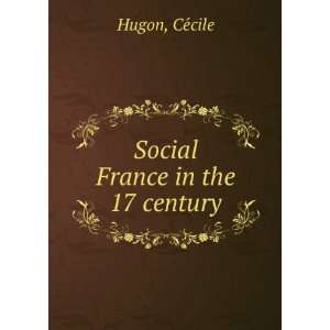  Social France in the 17 century CeÌcile Hugon Books