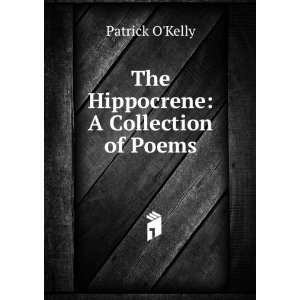    The Hippocrene A Collection of Poems Patrick OKelly Books