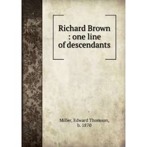  Richard Brown  one line of descendants Edward Thomson, b 