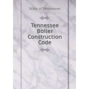    Tennessee Boiler Construction Code State of Tennessee Books