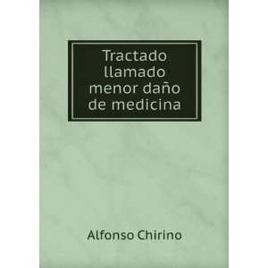    Tractado llamado menor daÃ±o de medicina Alfonso Chirino Books