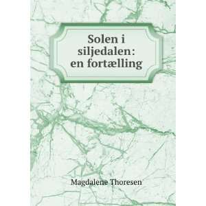 Solen i siljedalen en fortÃ¦lling Magdalene Thoresen  