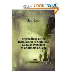   of Seth Low, LL.D. as President of Columbia College Seth Low Books