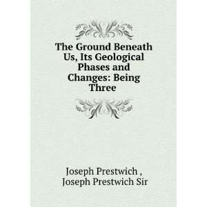   Changes Being Three . Joseph Prestwich Sir Joseph Prestwich  Books