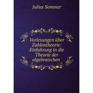    Einfuhrung in die Theorie der algebraischen . Julius Sommer Books