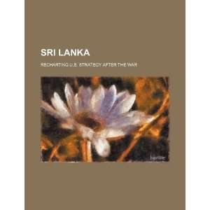  Sri Lanka recharting U.S. strategy after the war 