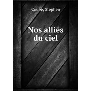  Nos alliÃ©s du ciel Stephen CoubÃ© Books