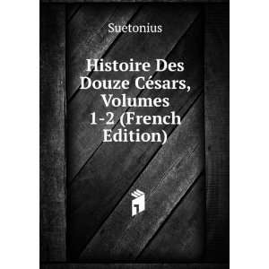   Des Douze CÃ©sars, Volumes 1 2 (French Edition) Suetonius Books