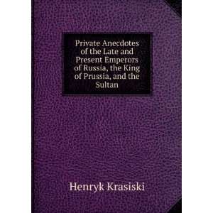   of Russia, the King of Prussia, and the Sultan Henryk Krasiski Books