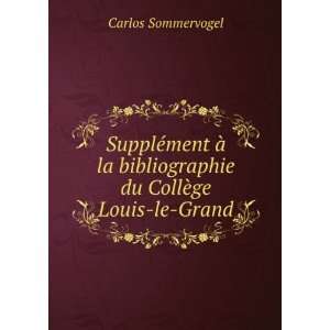   bibliographie du CollÃ¨ge Louis le Grand Carlos Sommervogel Books