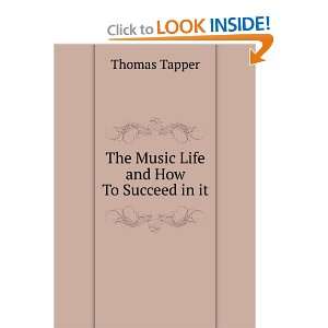   The Music Life and How To Succeed in it Thomas Tapper Books