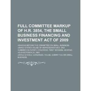 Full committee markup of H.R. 3854, the Small Business Financing and 