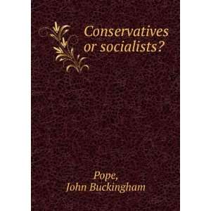 Conservatives or socialists? John Buckingham Pope  Books