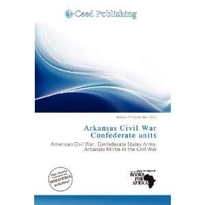  Arkansas Civil War Confederate units (9786200568830 