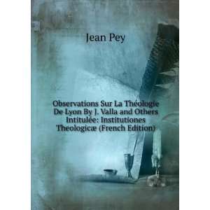 Observations Sur La ThÃ©ologie De Lyon By J. Valla and Others 
