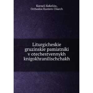   . Orthodox Eastern Church Korneli KekeliÅ¼e Books