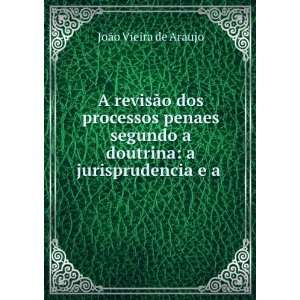  doutrina a jurisprudencia e a . JoÃ£o Vieira de Araujo Books