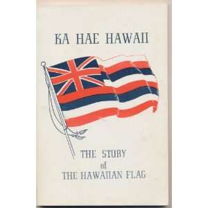  KA HAE HAWAII (The Hawaiian Flag) THE STORY of THE HAWAIIAN 