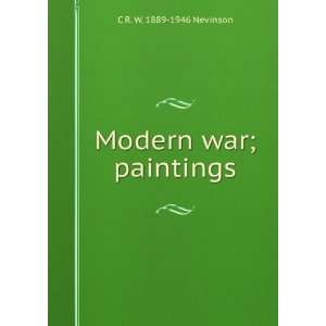  Modern war; paintings C R. W. 1889 1946 Nevinson Books