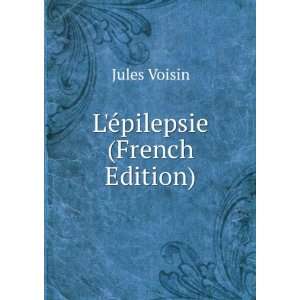  LÃ©pilepsie (French Edition) Jules Voisin Books