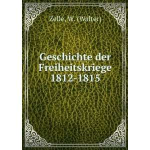    Geschichte der Freiheitskriege 1812 1815 W. (Walter) Zelle Books