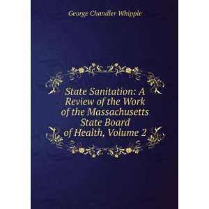   State Board of Health, Volume 2 George Chandler Whipple Books