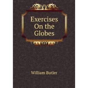 Exercises On the Globes William Butler Books