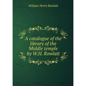   of the Middle temple by W.H. Rowlatt. William Henry Rowlatt Books