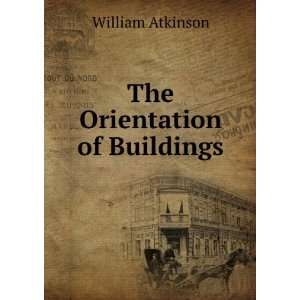  The Orientation of Buildings William Atkinson Books