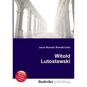  Witold LutosÅawski Ronald Cohn Jesse Russell Books