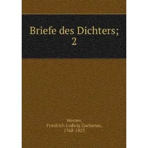   des Dichters;. 2 Friedrich Ludwig Zacharias, 1768 1823 Werner Books