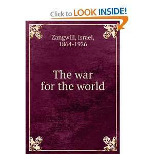  The war for the world Israel, 1864 1926 Zangwill Books