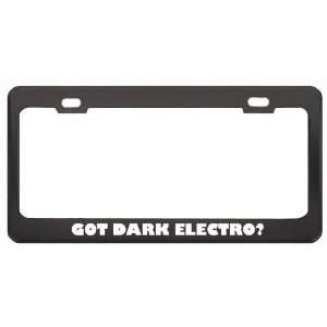 Got Dark Electro? Music Musical Instrument Black Metal License Plate 