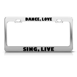  Dance, Love Sing, Live Motivational Metal license plate 