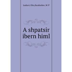    A shpatsir ibern himl Oles,Barabashev, M. P Laskavi Books