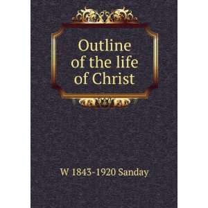  Outline of the life of Christ W 1843 1920 Sanday Books