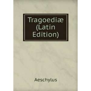  TragoediÃ¦ (Latin Edition) Aeschylus Books