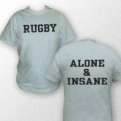 Alone & Insane ~ Rugby Tshirt by Rugby America