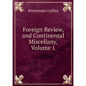   Review, and Continental Miscellany, Volume 1 Benvenuto Cellini Books