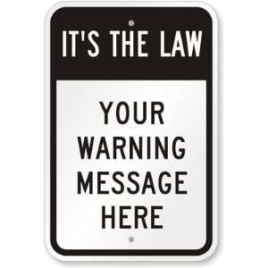  Its The Law Your Warning Message Here Aluminum Sign, 18 