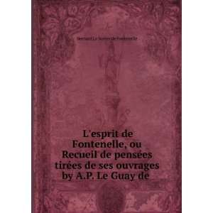   de ses ouvrages by A.P. Le Guay de . Bernard Le Bovier de Fontenelle